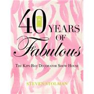 40 Years of Fabulous: The Kips Bay Decorator Show House 9781423639435