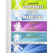 Corporate Sport Marketing: Strategies and Applications for a Changing World 9781465219435