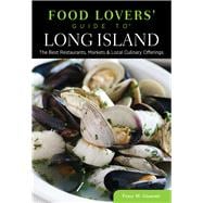 Food Lovers' Guide to® Long Island The Best Restaurants, Markets & Local Culinary Offerings 9780762779437