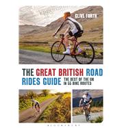 The Great British Road Rides Guide The best of the UK in 55 bike routes 9781408179437