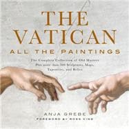 The Vatican: All the Paintings: The Complete Collection of Old Masters, Plus More Than 300 Sculptures, Maps, Tapestries, and Other Artifacts 9781579129439