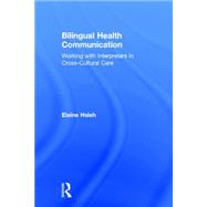 Bilingual Health Communication: Working with Interpreters in Cross-Cultural Care 9781138999442