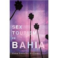 Sex Tourism in Bahia: Ambiguous Entanglements 9780252079443