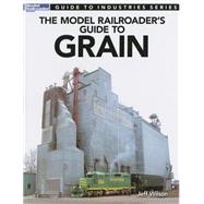 The Model Railroader's Guide to Grain 9780890249444