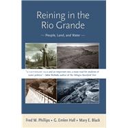 Reining in the Rio Grande: People, Land, and Water 9780826349446