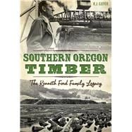 Southern Oregon Timber: The Kenneth Ford Family Legacy 9781626199446