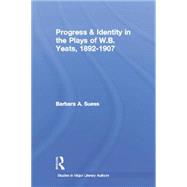 Progress & Identity in the Plays of W.B. Yeats, 1892-1907 9780415869447