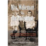 Mrs. Wakeman Vs. the Antichrist: And Other Strange-But-True Tales from American History 9781585429448
