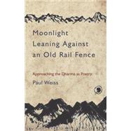 Moonlight Leaning Against an Old Rail Fence 9781583949450