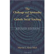 Challenge and Spirituality of Catholic Social Teaching : Revised Edition 9781570759451