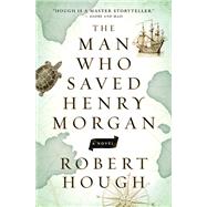 The Man Who Saved Henry Morgan A Novel 9781770899452