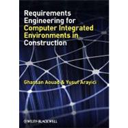 Requirements Engineering for Computer Integrated Environments in Construction 9781405189453