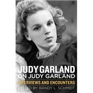 Judy Garland on Judy Garland: Interviews and Encounters 9781613749456