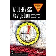 Wilderness Navigation: Finding Your Way Using Map, Compass, Altimeter & Gps 9781594859458