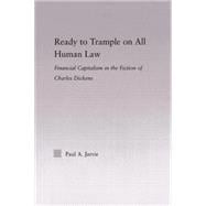 Ready to Trample on All Human Law: Finance Capitalism in the Fiction of Charles Dickens 9780415869461
