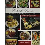 Recipes for Sculpture: Methods for Creating Toilet Paper Food Sculpture and More: Toilet Paper Water and Tempera Paint 9780757589461
