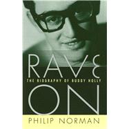 Rave On The Biography of Buddy Holly 9781476779461