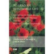 To Lead an Honorable Life: Invitations to Think About Client-centered Therapy and the Person-centered Approach 9781898059462