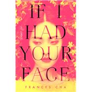 If I Had Your Face A Novel 9780593129463