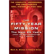 The Fifty-Year Mission: The Next 25 Years: From The Next Generation to J. J. Abrams The Complete, Uncensored, and Unauthorized Oral History of Star Trek 9781250089465