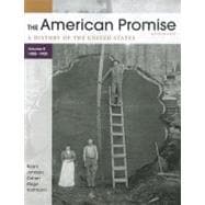 The American Promise, Volume B A History of the United States: To 1800-1900 9780312569471