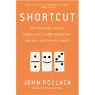 Shortcut: How Analogies Reveal Connections, Spark Innovation, and Sell Our Greatest Ideas 9781592409471