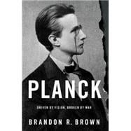 Planck Driven by Vision, Broken by War 9780190219475