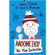 Moone Boy: The Fish Detective 9781250059475