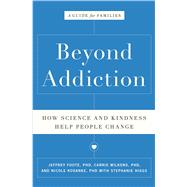 Beyond Addiction How Science and Kindness Help People Change 9781476709475