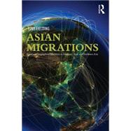 Asian Migrations: Social and Geographical Mobilities in Southeast, East, and Northeast Asia 9780415639477