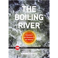 The Boiling River Adventure and Discovery in the Amazon 9781501119477