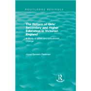 The Reform of Girls' Secondary and Higher Education in Victorian England 9780815399483