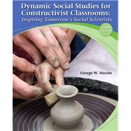 Dynamic Social Studies for Constructivist Classrooms Inspiring Tomorrow's Social Scientists 9780132849487