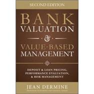 Bank Valuation and Value Based Management: Deposit and Loan Pricing, Performance Evaluation, and Risk, 2nd Edition 9780071839488