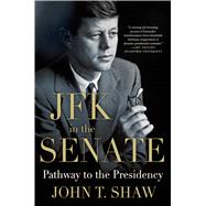 JFK in the Senate: Pathway to the Presidency 9781137279491