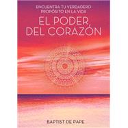 El poder del corazón (The Power of the Heart Spanish edition) Encuentra tu verdadero propósito en la vida 9781476789491