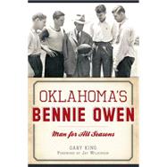 Oklahoma's Bennie Owen: Man for All Seasons 9781626199491