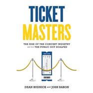 Ticket Masters The Rise of the Concert Industry and How the Public Got Scalped 9781550229493