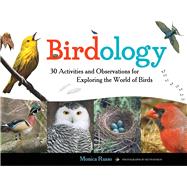 Birdology: 30 Activities and Observations for Exploring the World of Birds 9781613749494