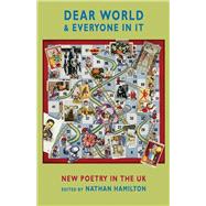 Dear World & Everyone In It: New Poetry in the UK 9781852249496