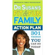 Dr. Susan's Fit & Fun Family Action Plan: 301 Things You Can Do Today 9781402229497