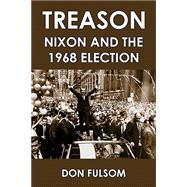 Treason: Nixon and the 1968 Election 9781455619498