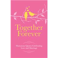 Together Forever: Humorous Quotes Celebrating Love and Marriage 9781853759499