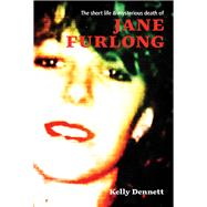 The Short Life and Mysterious Death of Jane Furlong 9781927249499