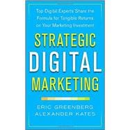 Strategic Digital Marketing: Top Digital Experts Share the Formula for Tangible Returns on Your Marketing Investment 9780071819503