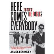 Here Comes Everybody the Story of the Po: The Story of the Pogues 9781556529504