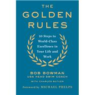 The Golden Rules 10 Steps to World-Class Excellence in Your Life and Work 9781250059505