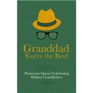 Grandad You're the Best!: Humorous Quotes Celebrating Brilliant Grandfathers 9781853759505