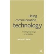 Using Communication Technology : Creating Knowledge Organizations