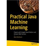 Practical Java Machine Learning 9781484239506
